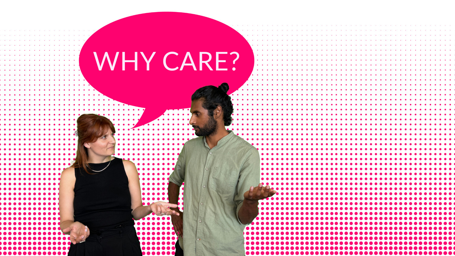 Una giovane donna e un giovane uomo si guardano con aria interrogativa. Un fumetto rosa recita: WHY CARE?